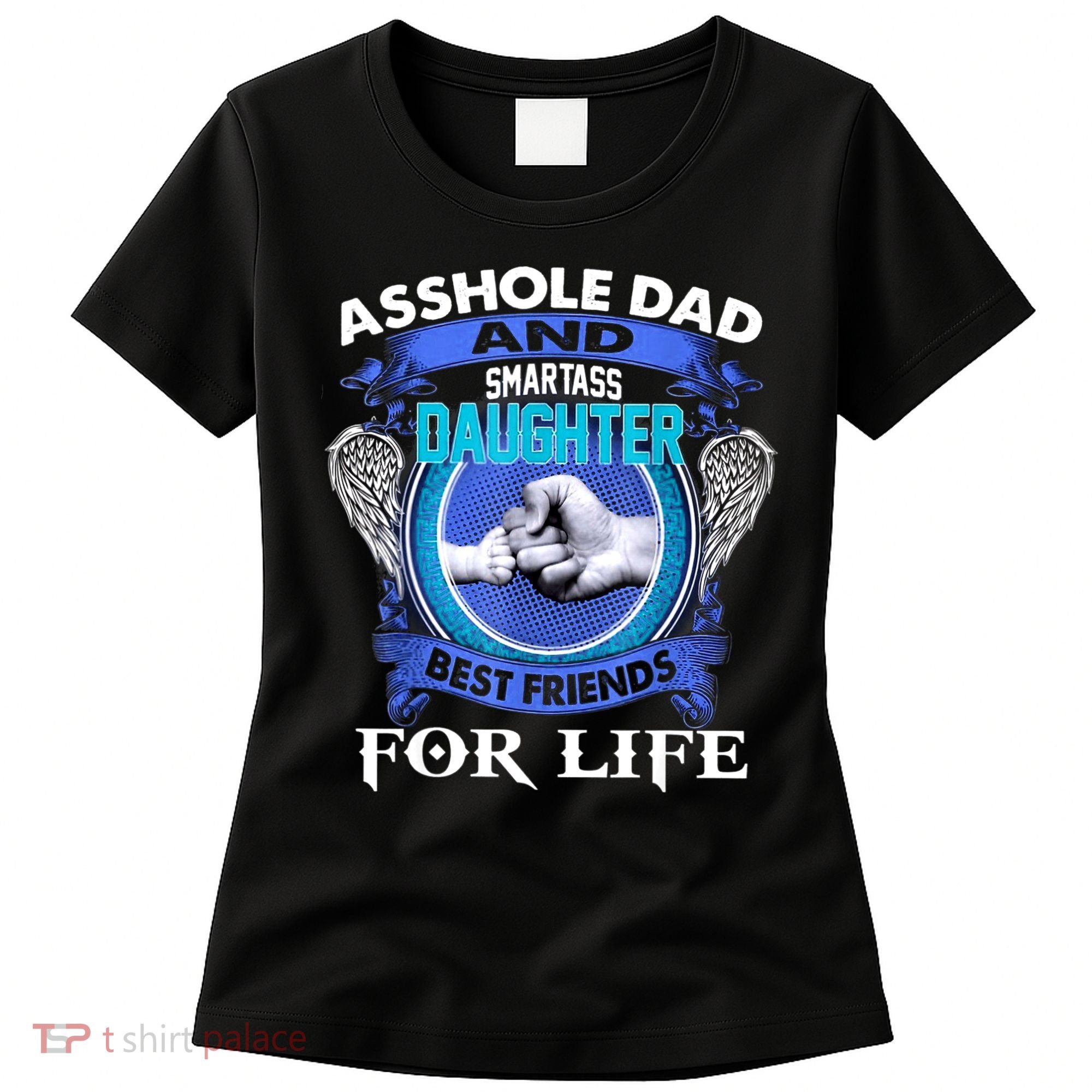 Asshole Dad And Smartass Daughter Best Friends Fod Life Women's T-Shirt