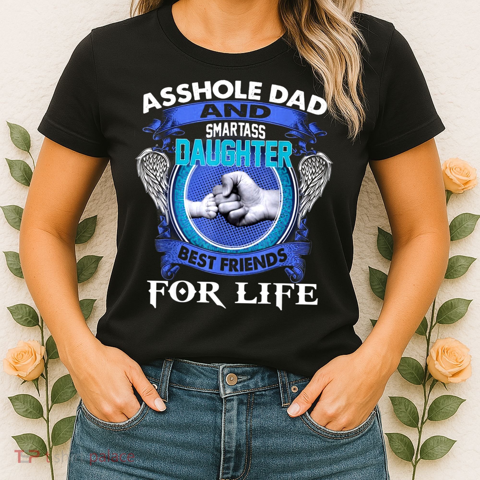 Asshole Dad And Smartass Daughter Best Friends Fod Life Women's T-Shirt