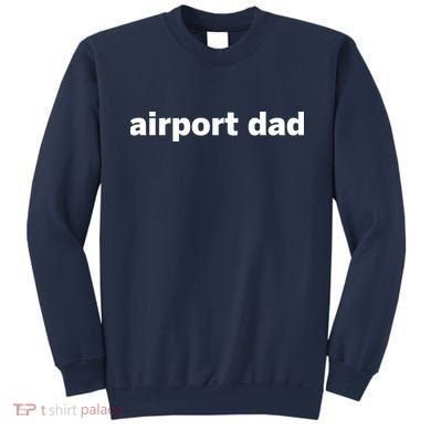 Airport Dad Sweatshirt