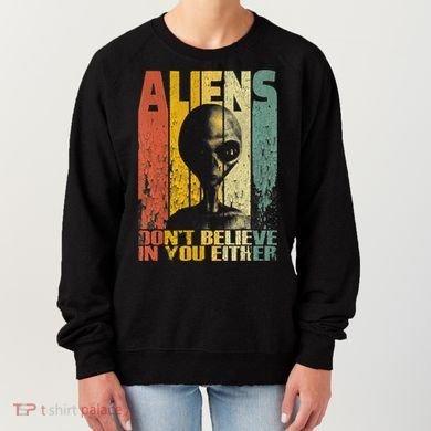 Aliens Dont Believe In You Either Women's Sweatshirt