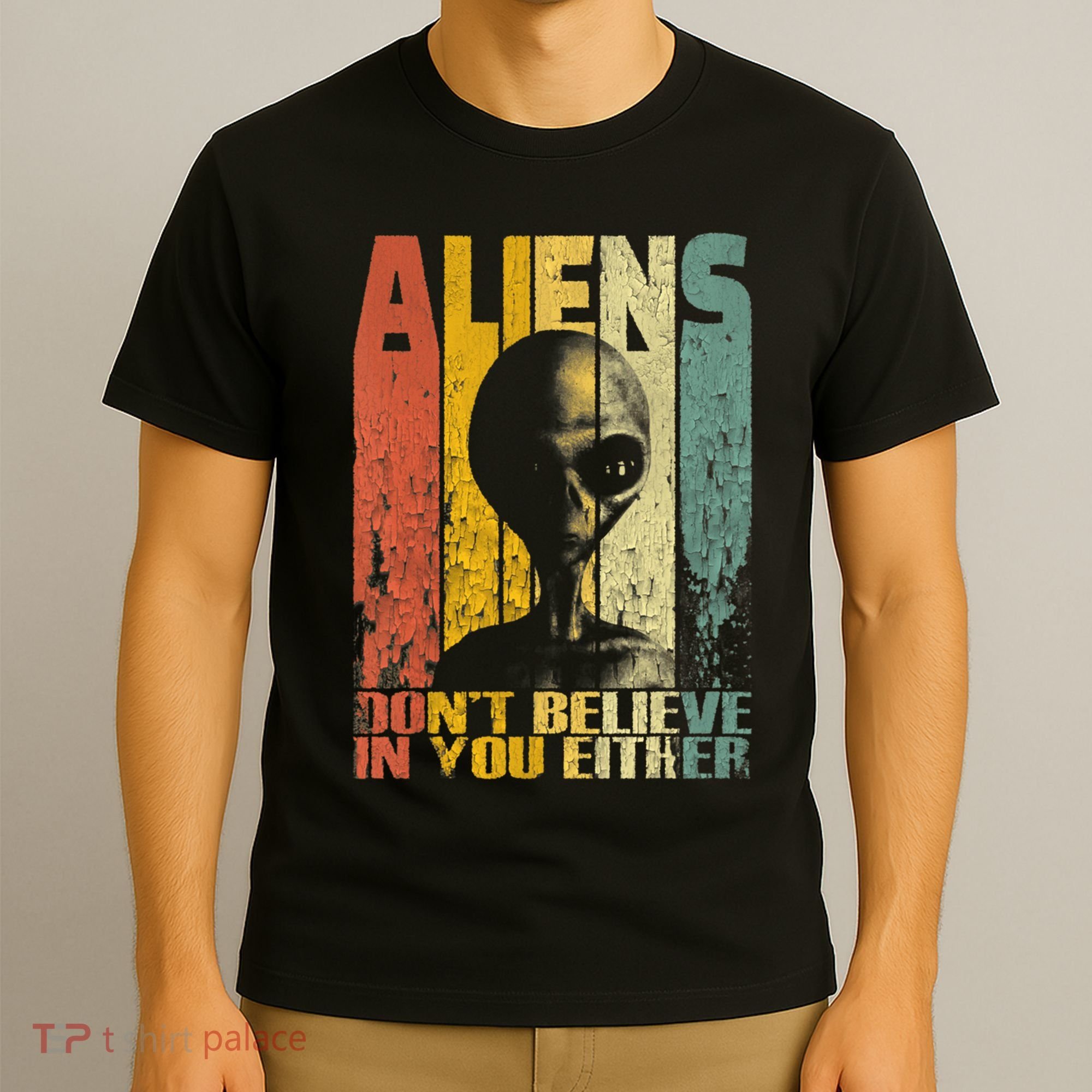 Aliens Dont Believe In You Either T-Shirt