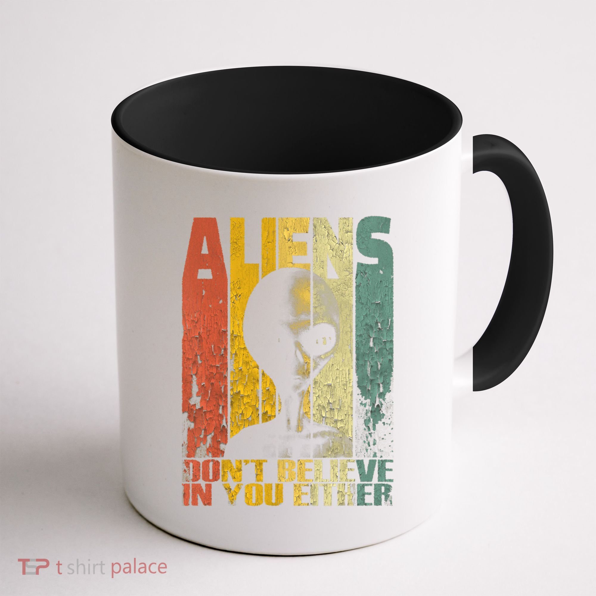 Aliens Dont Believe In You Either Coffee Mug