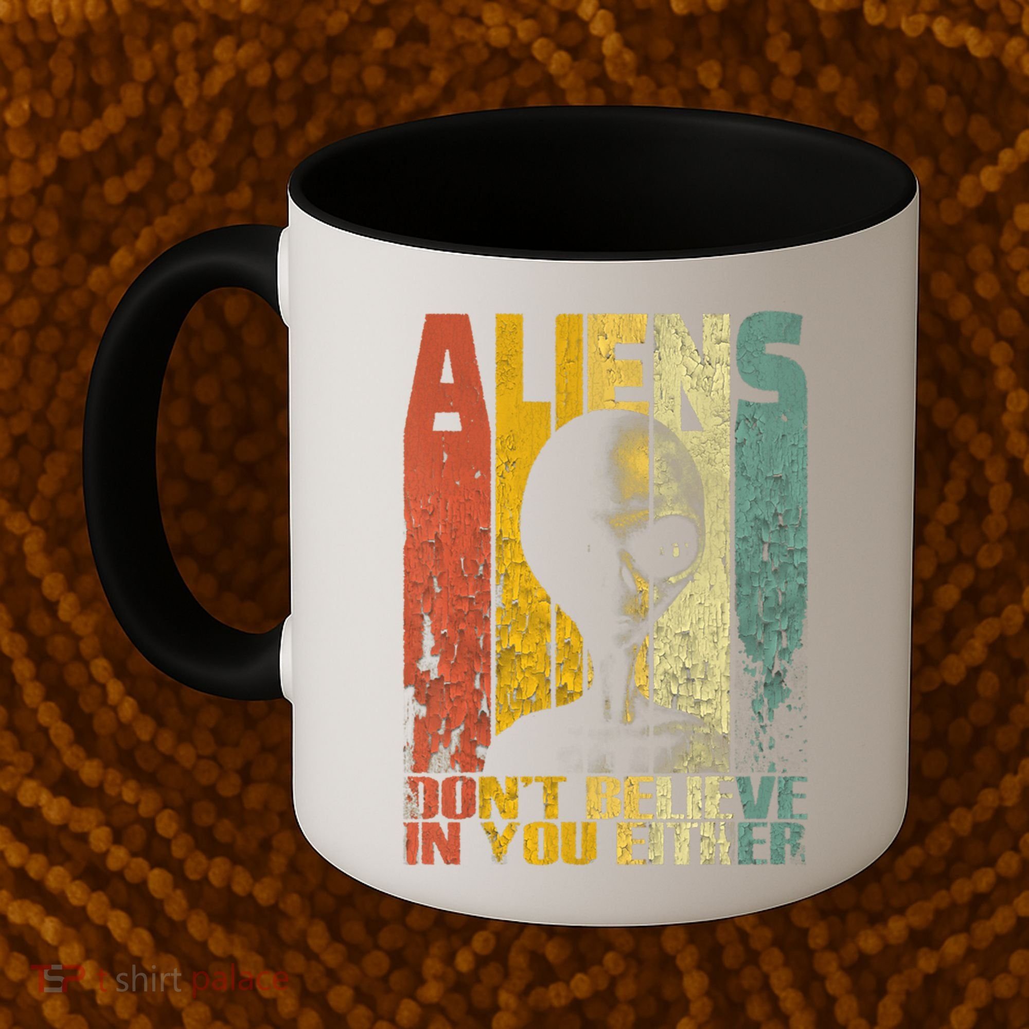 Aliens Dont Believe In You Either Coffee Mug