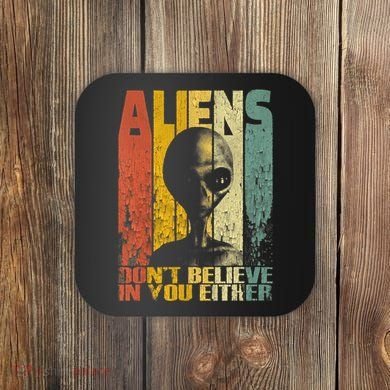 Aliens Dont Believe In You Either Coaster