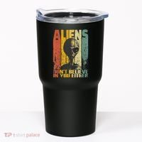Aliens Dont Believe In You Either Tumbler thumb 0