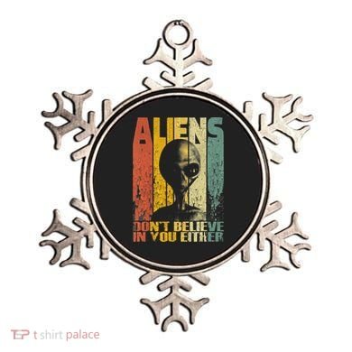Aliens Dont Believe In You Either Ornament