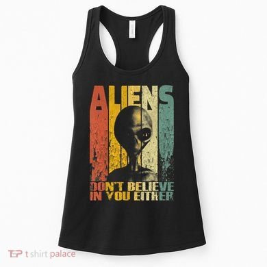 Aliens Dont Believe In You Either Women's Tank Top