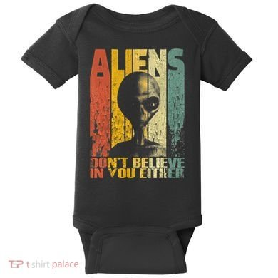 Aliens Dont Believe In You Either Baby Bodysuit