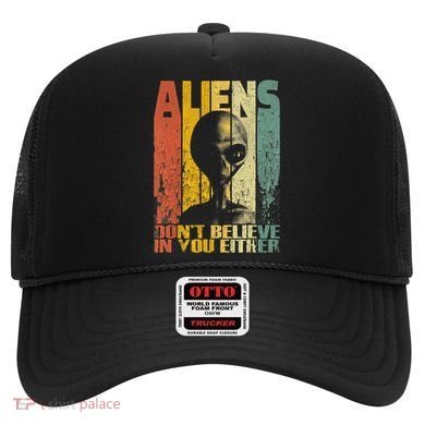 Aliens Dont Believe In You Either Hat