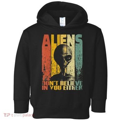Aliens Dont Believe In You Either Toddler Hoodie