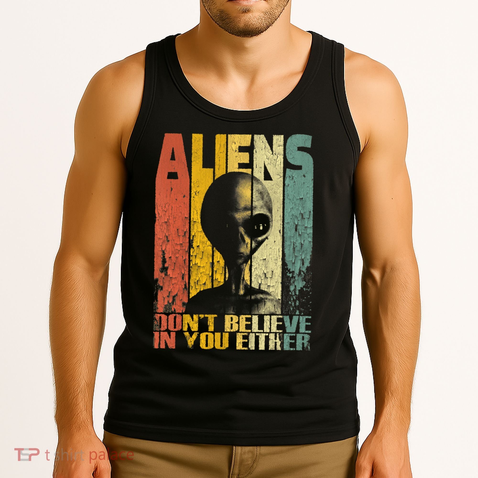 Aliens Dont Believe In You Either Tank Top