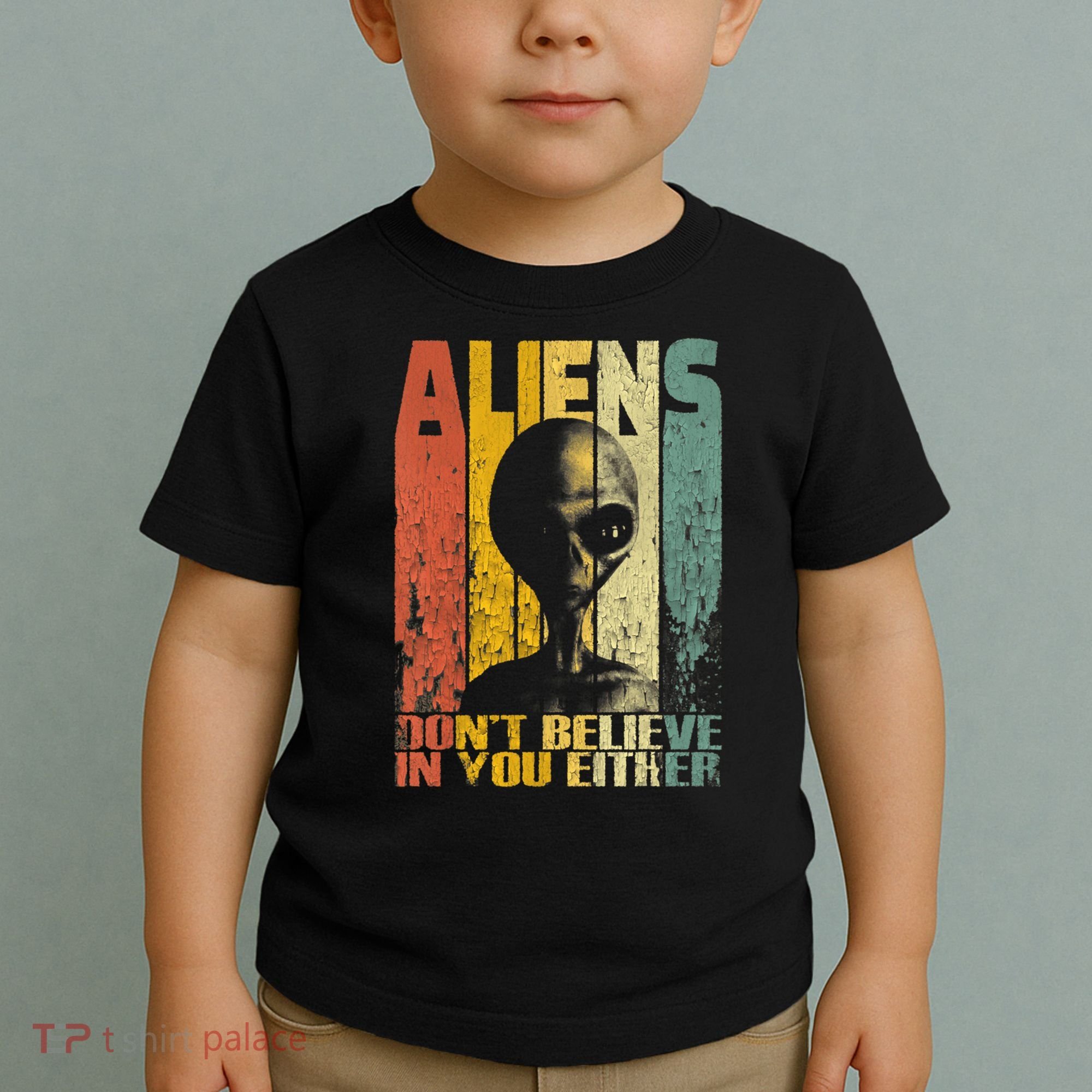 Aliens Dont Believe In You Either Toddler T-Shirt