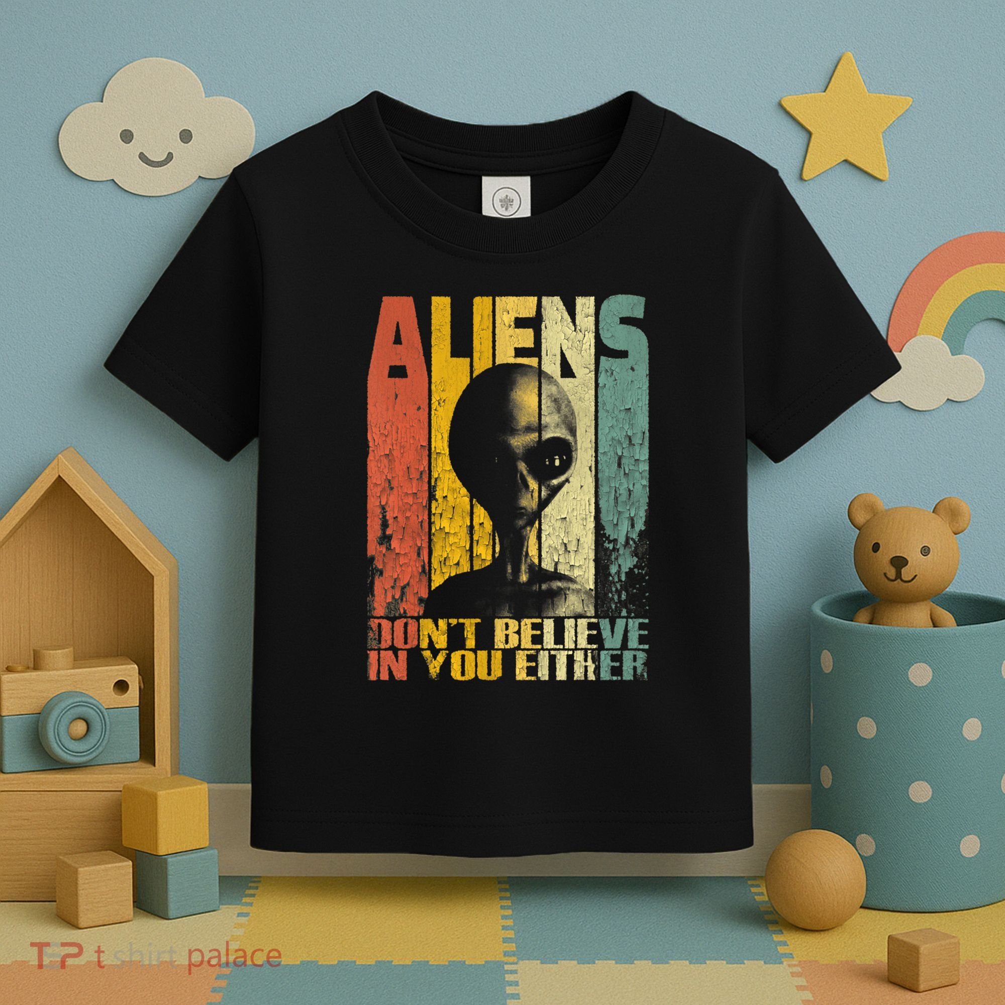 Aliens Dont Believe In You Either Toddler T-Shirt