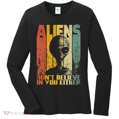 Aliens Dont Believe In You Either Women's Long Sleeve Shirt