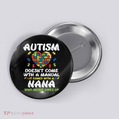 Autism Doesnt Come With Manual Nana Awareness Grandma Button