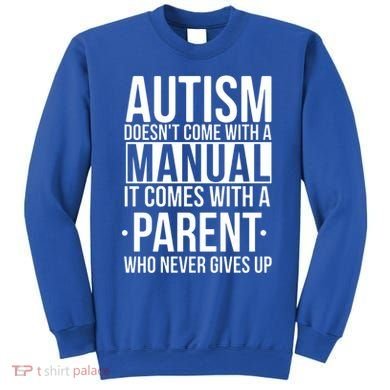 Autism Doesnt Come With A Manual It Comes With A Parent Who Never Gives Up Sweatshirt