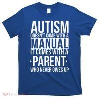 Autism Doesnt Come With A Manual It Comes With A Parent Who Never Gives Up T-Shirt thumb 0