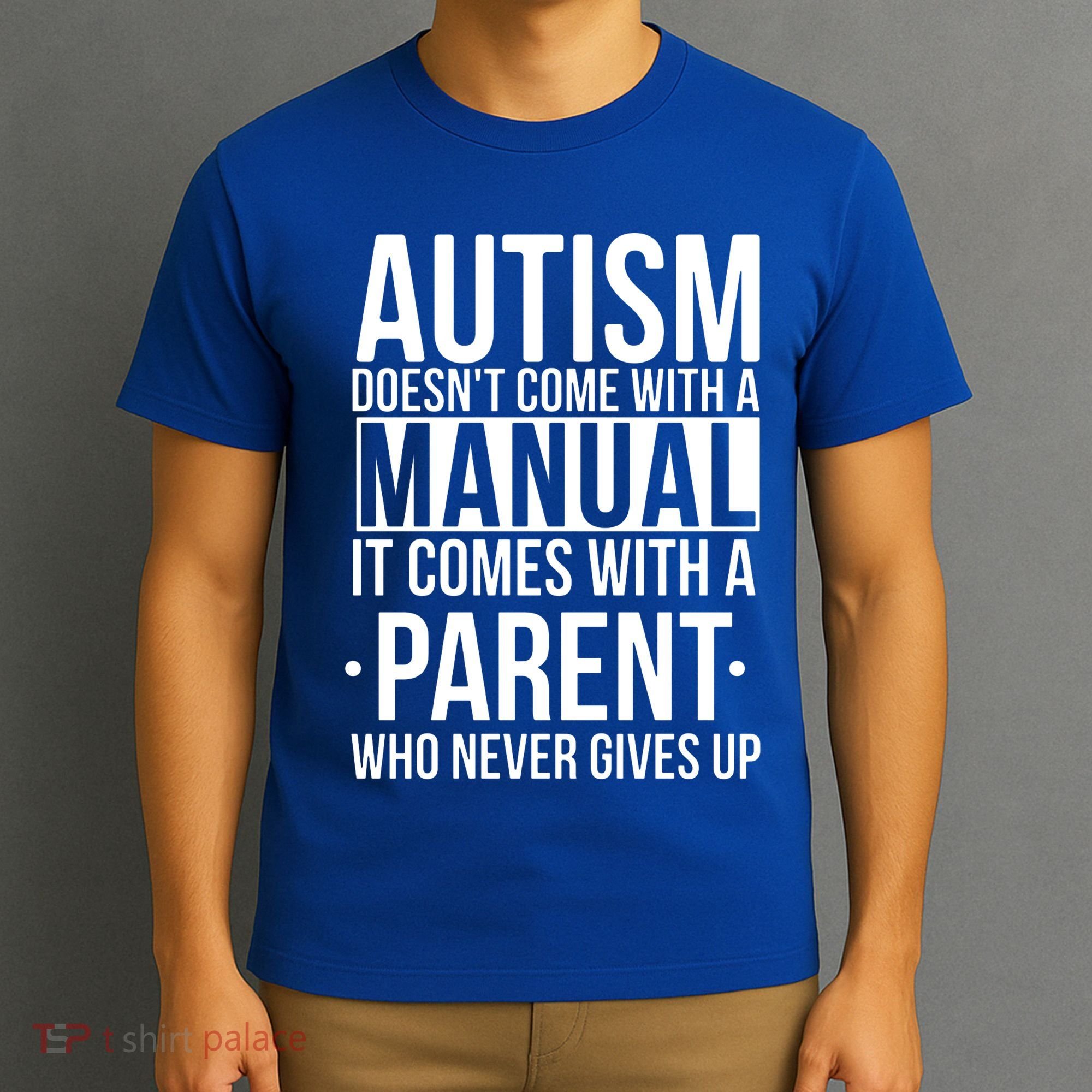 Autism Doesnt Come With A Manual It Comes With A Parent Who Never Gives Up T-Shirt