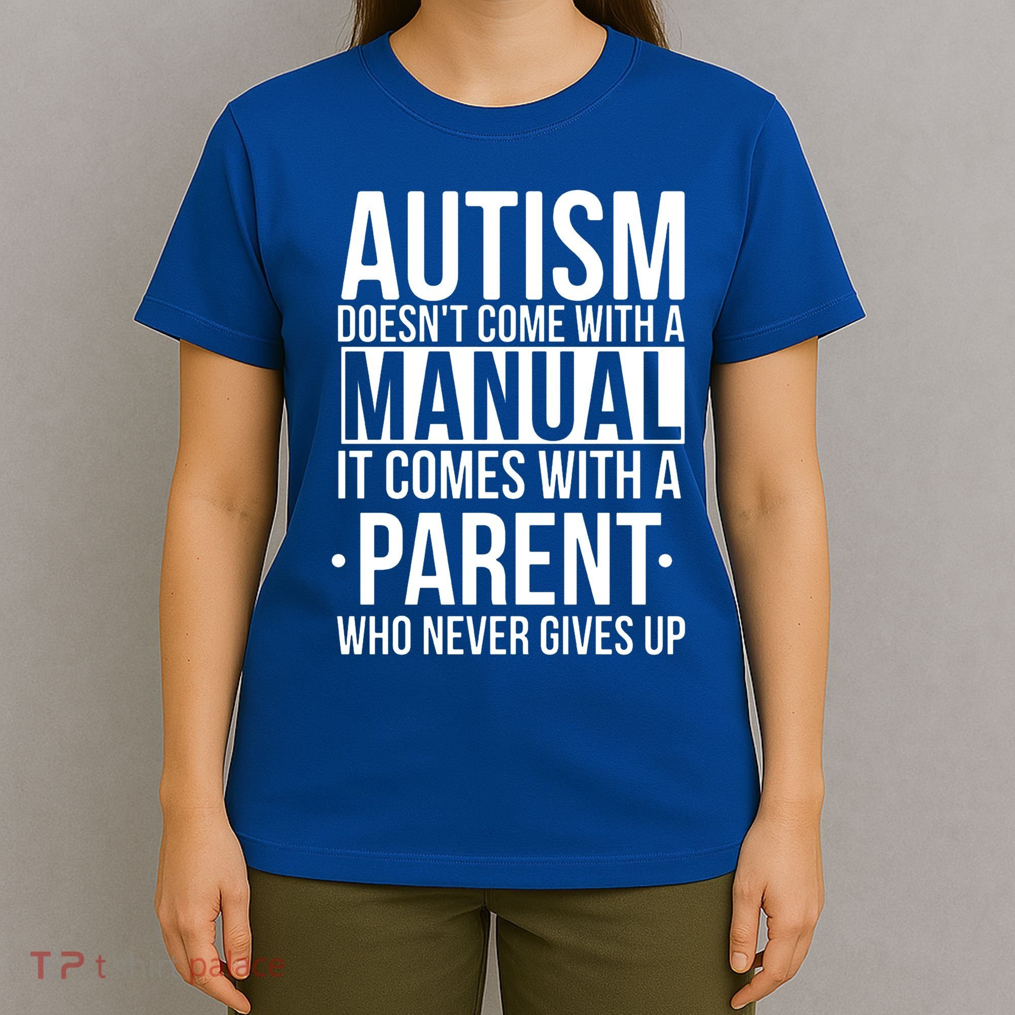 Autism Doesnt Come With A Manual It Comes With A Parent Who Never Gives Up T-Shirt