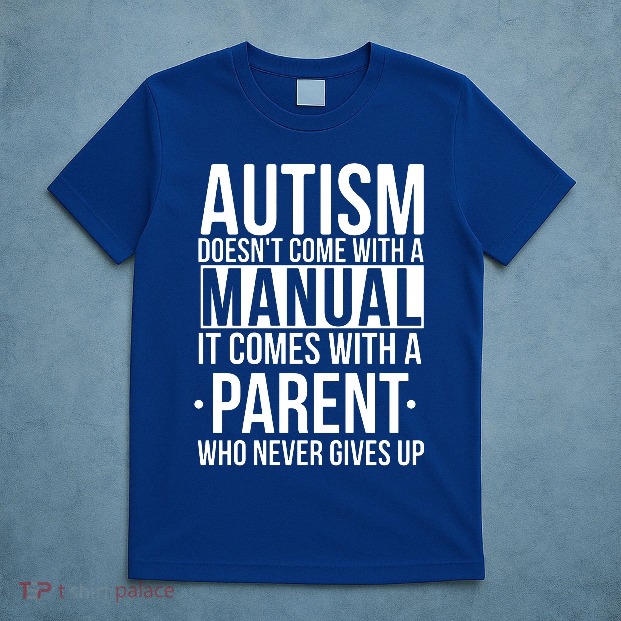 Autism Doesnt Come With A Manual It Comes With A Parent Who Never Gives Up T-Shirt