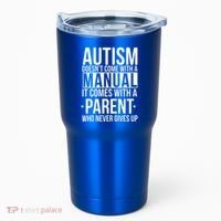 Autism Doesnt Come With A Manual It Comes With A Parent Who Never Gives Up Tumbler thumb 0
