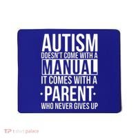 Autism Doesnt Come With A Manual It Comes With A Parent Who Never Gives Up Mousepad thumb 0
