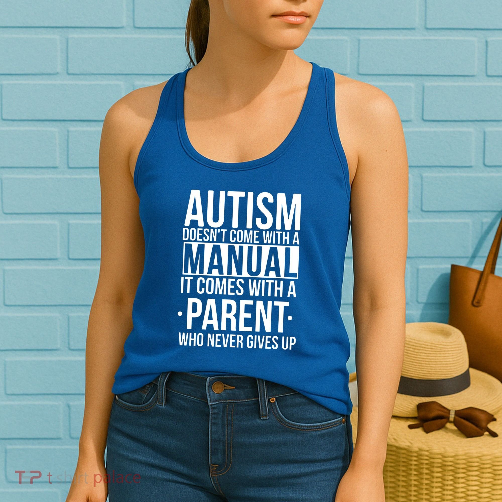 Autism Doesnt Come With A Manual It Comes With A Parent Who Never Gives Up Women's Tank Top