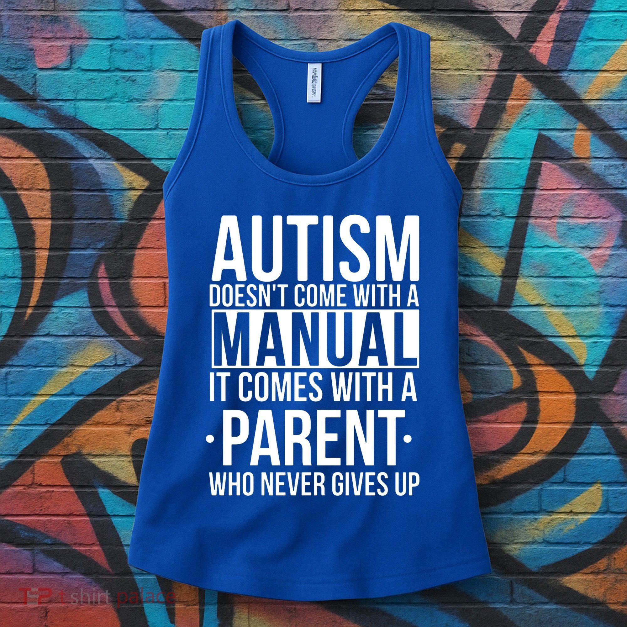 Autism Doesnt Come With A Manual It Comes With A Parent Who Never Gives Up Women's Tank Top