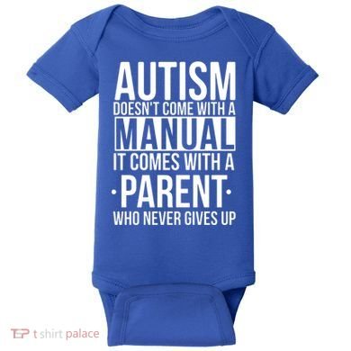 Autism Doesnt Come With A Manual It Comes With A Parent Who Never Gives Up Baby Bodysuit