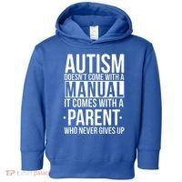 Autism Doesnt Come With A Manual It Comes With A Parent Who Never Gives Up Toddler Hoodie thumb 0