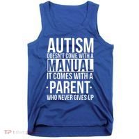 Autism Doesnt Come With A Manual It Comes With A Parent Who Never Gives Up Tank Top thumb 0