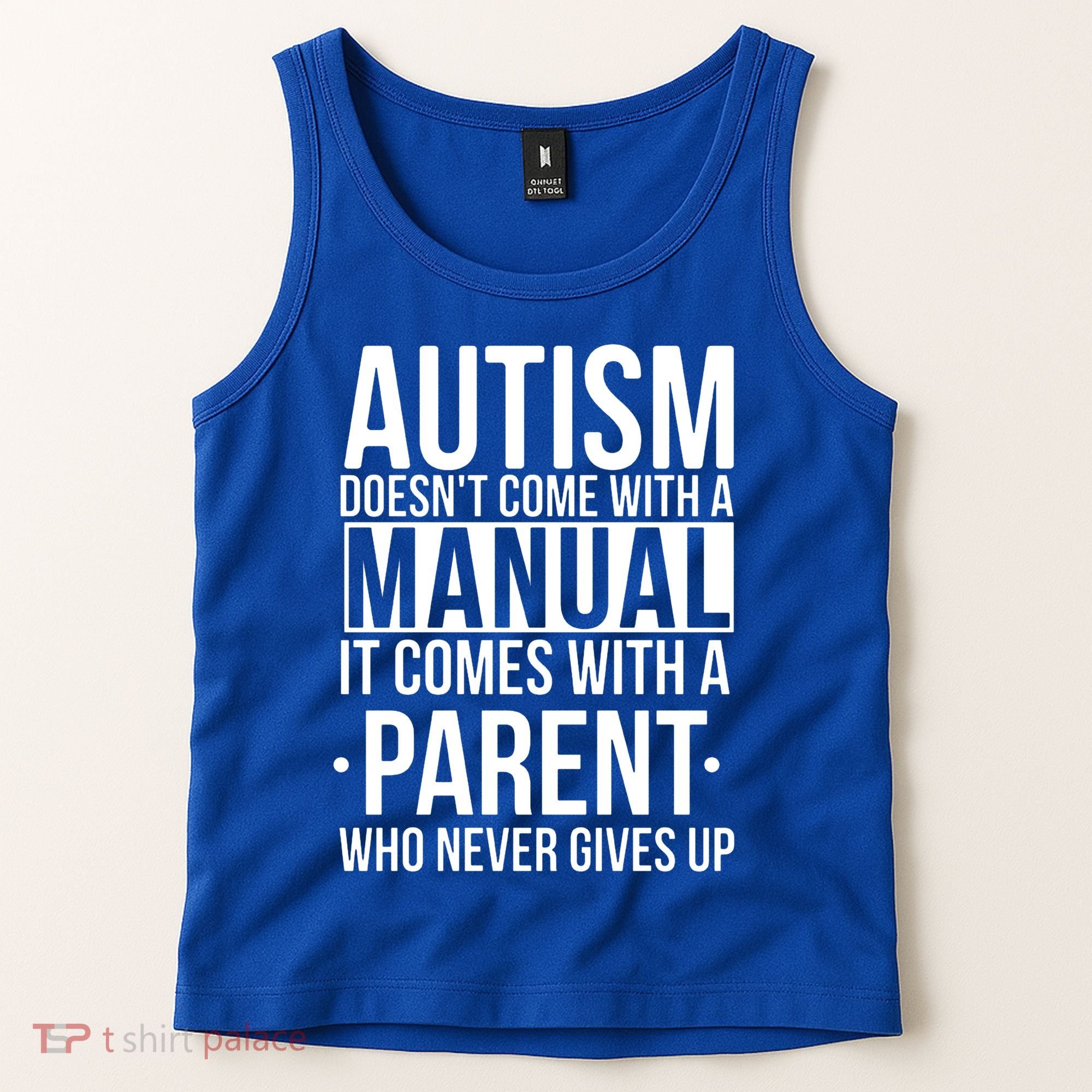 Autism Doesnt Come With A Manual It Comes With A Parent Who Never Gives Up Tank Top