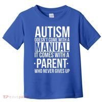 Autism Doesnt Come With A Manual It Comes With A Parent Who Never Gives Up Toddler T-Shirt thumb 0