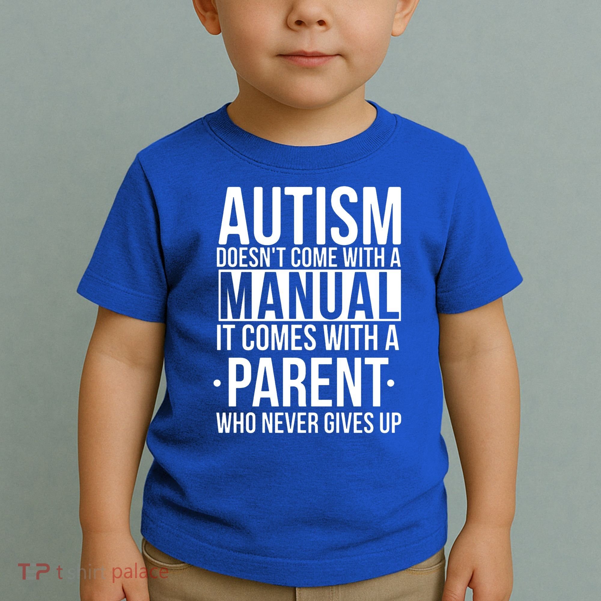 Autism Doesnt Come With A Manual It Comes With A Parent Who Never Gives Up Toddler T-Shirt