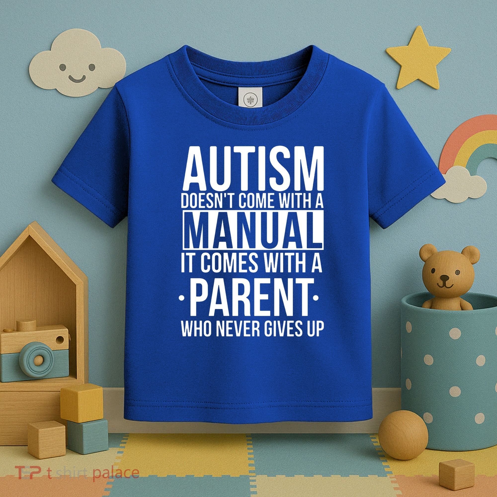 Autism Doesnt Come With A Manual It Comes With A Parent Who Never Gives Up Toddler T-Shirt