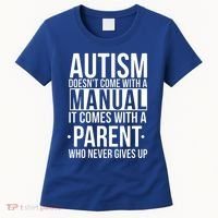 Autism Doesnt Come With A Manual It Comes With A Parent Who Never Gives Up Women's T-Shirt thumb 0