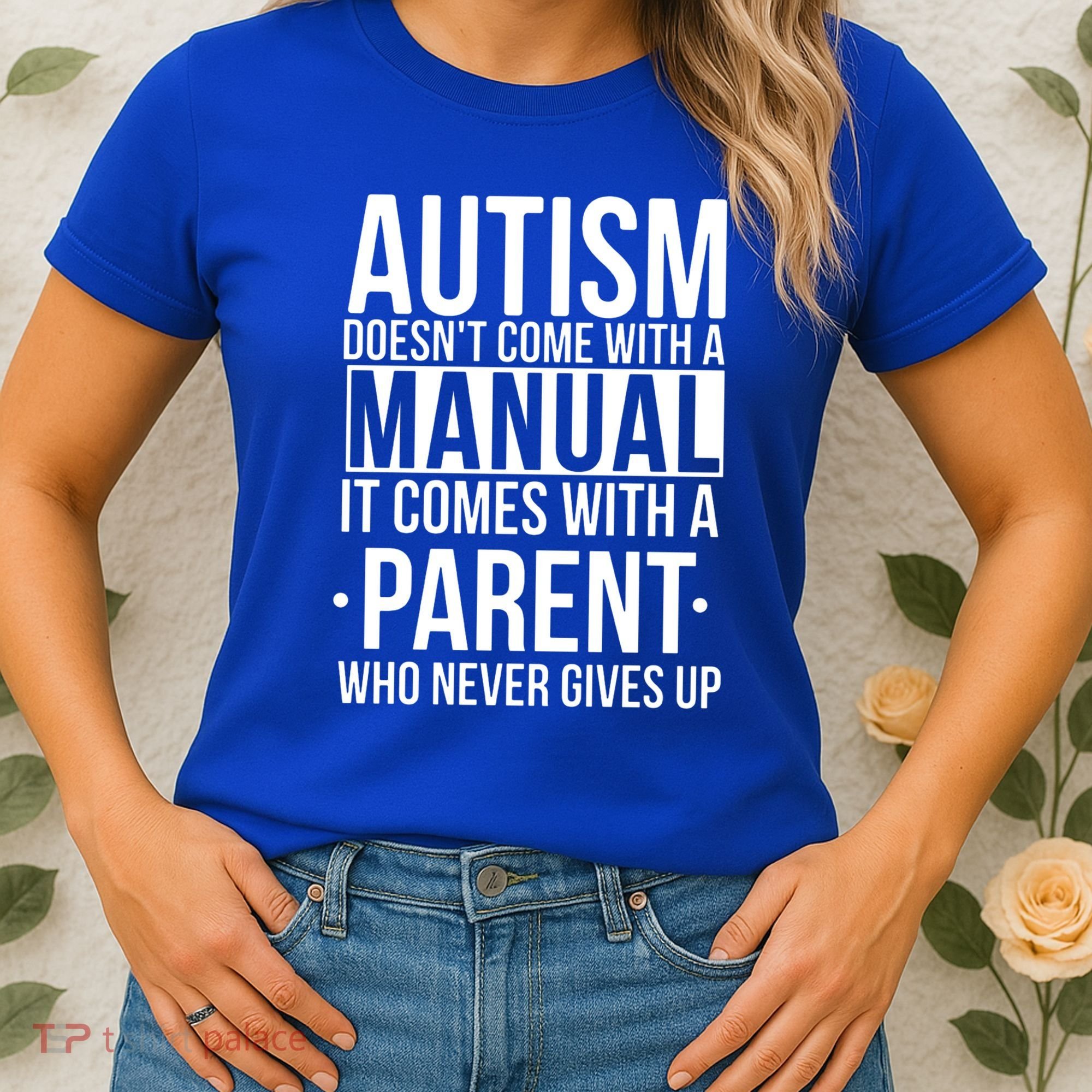 Autism Doesnt Come With A Manual It Comes With A Parent Who Never Gives Up Women's T-Shirt