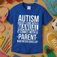 Autism Doesnt Come With A Manual It Comes With A Parent Who Never Gives Up Kids T-Shirt thumb 3