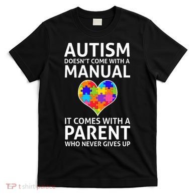 Autism Doesn't Come With A Manual Autism Mom Dad T-Shirt