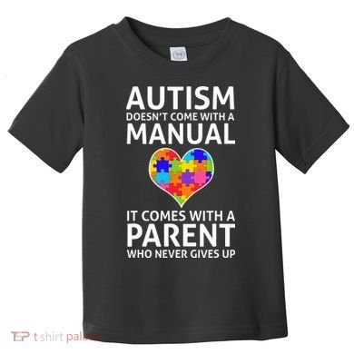 Autism Doesn't Come With A Manual Autism Mom Dad Toddler T-Shirt
