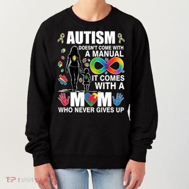 Autism Doesn't Come With A Manual It Comes With A Mom Who Never Gives Up Women's Sweatshirt