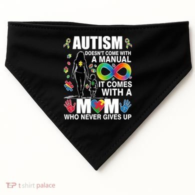 Autism Doesn't Come With A Manual It Comes With A Mom Who Never Gives Up USA-Made Doggie Bandana