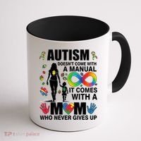 Autism Doesn't Come With A Manual It Comes With A Mom Who Never Gives Up Coffee Mug thumb 1