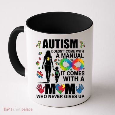Autism Doesn't Come With A Manual It Comes With A Mom Who Never Gives Up Coffee Mug