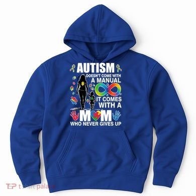 Autism Doesn't Come With A Manual It Comes With A Mom Who Never Gives Up Hoodie