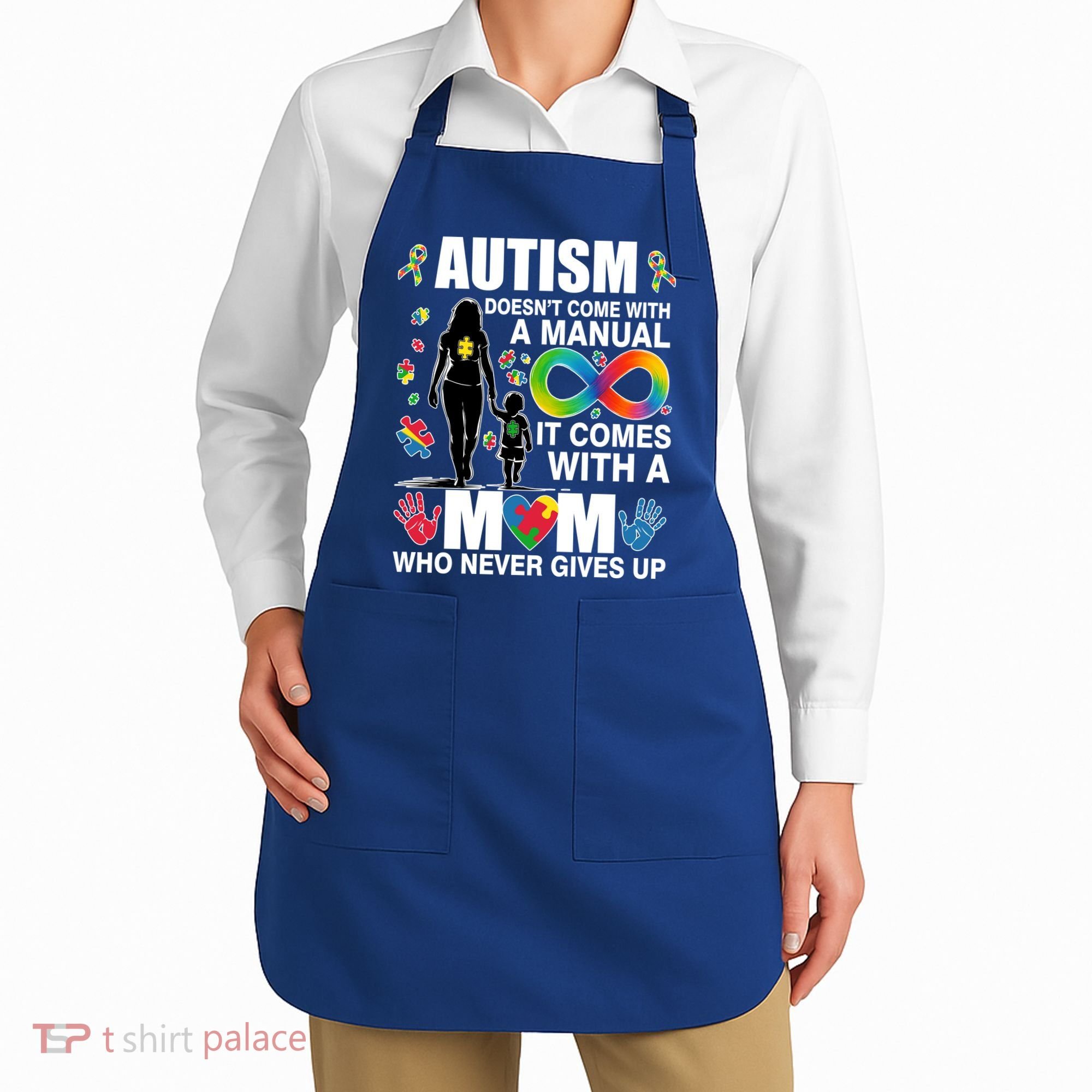 Autism Doesn't Come With A Manual It Comes With A Mom Who Never Gives Up Apron