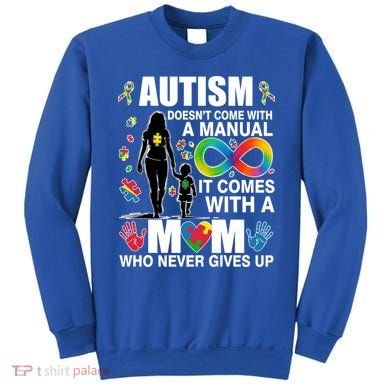 Autism Doesn't Come With A Manual It Comes With A Mom Who Never Gives Up Sweatshirt