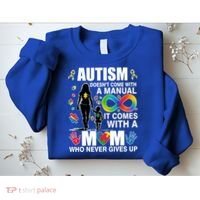 Autism Doesn't Come With A Manual It Comes With A Mom Who Never Gives Up Sweatshirt thumb 2