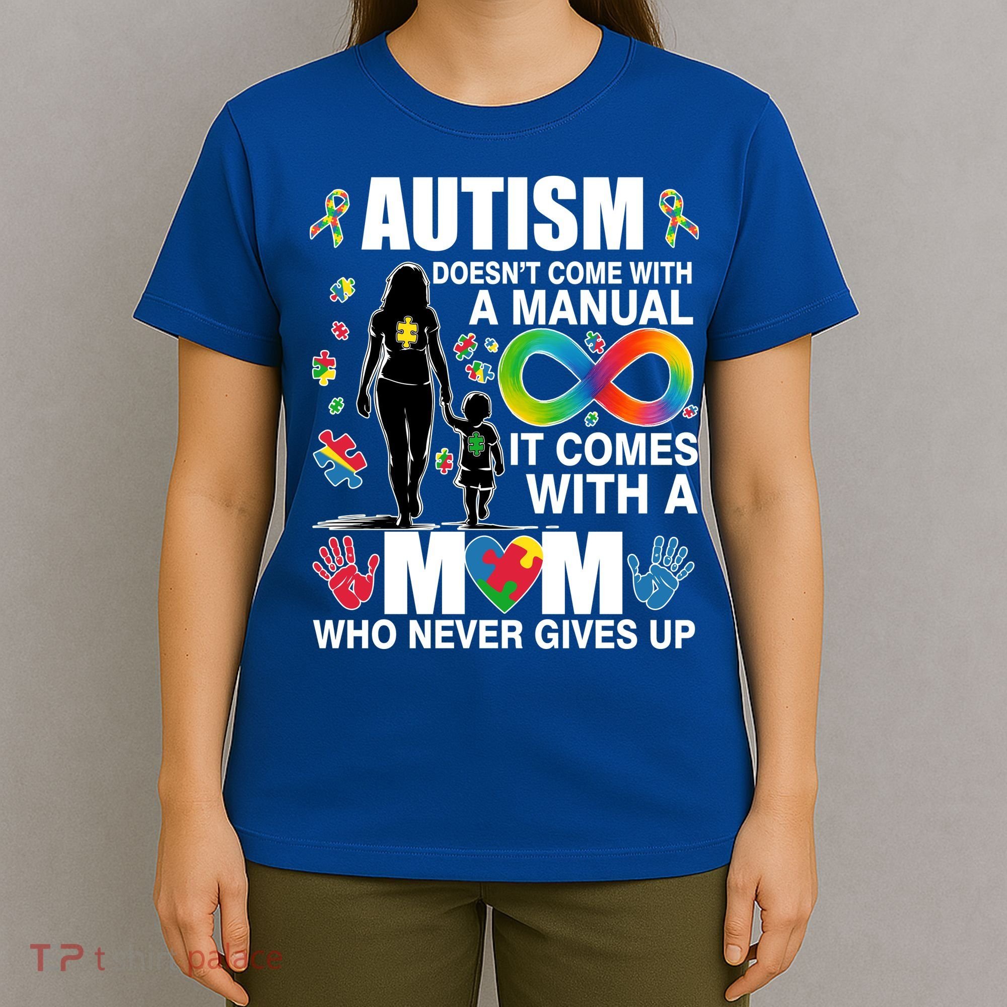 Autism Doesn't Come With A Manual It Comes With A Mom Who Never Gives Up T-Shirt