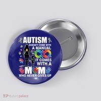 Autism Doesn't Come With A Manual It Comes With A Mom Who Never Gives Up Button thumb 0